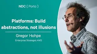 Platforms: Build abstractions, not illusions - Gregor Hohpe - NDC Porto 2024