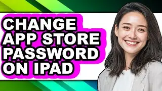 How to Change App Store Password on Ipad - Full Guide