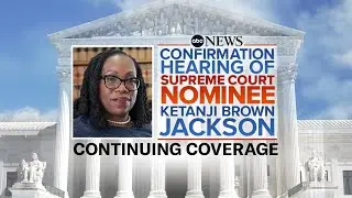 LIVE: Supreme Court Confirmation Hearing For Judge Ketanji Brown Jackson l ABC News Live