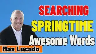 Max Lucado 2021💖  SEARCHING FOR SPRINGTIME   Awesome Words