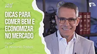 Como economizar na alimenta&ccedil;&atilde;o? PARTE 1 | Pr Antonio Tostes | SALDO EXTRA