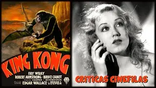 KING KONG de Merian C. Cooper y Ernest Schoedsack (1933) CR&Iacute;TICA.