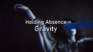 Holding Absence - Gravity (Lyric Video)