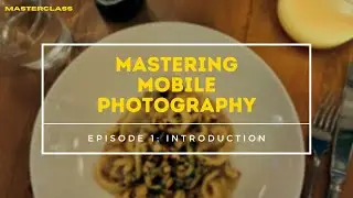 Introduction to Mobile Photography (Episode 1 - MASTERCLASS)