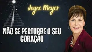 NÃO SE PERTURBE O SEU CORAÇÃO|| Foi et Puissance avec Joyce Meyer