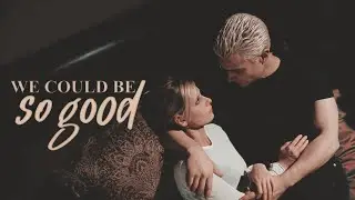 we could be so good | Spike & Buffy