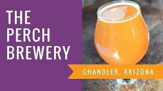 Restaurant Highlight: The Perch Brewery &bull; Chandler Arizona
