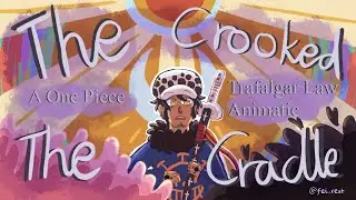 The Crooked, The Cradle | One Piece Dressrosa/Law animatic or pmv