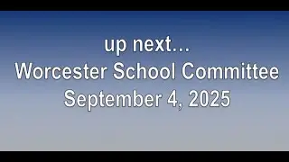 Worcester School Committee - 09-04-2025