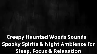 Creepy Haunted Woods Sounds | Spooky Spirits & Night Ambience for Sleep, Focus & Relaxation