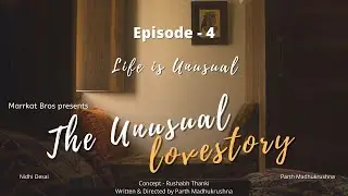 THE UNUSUAL LOVE STORY | EPISODE -4 | LIFE IS UNUSUAL | GUJARATI WEB-SERIES | MARRKAT BROS | લાગણીઓ