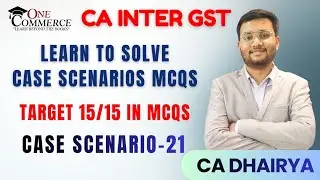 Learn how to solve case study MCQs !! Case Scenario 21 !! CA Inter GST By CA Dhairya