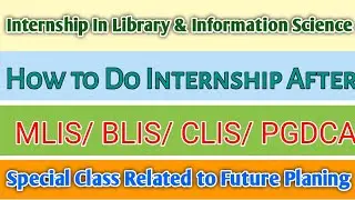 How to do Internship in Library & Information Science After MLIS / BLIS/ CLIS/ PGDCA  ?