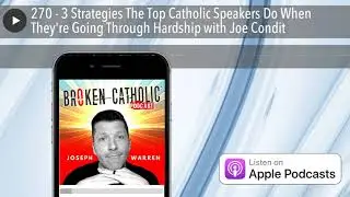 270 - 3 Strategies The Top Catholic Speakers Do When They're Going Through Hardship with Joe Condit