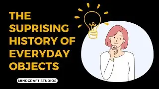 The Surprising History of Everyday Objects