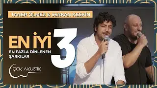 Taner Ölmez ve Serkan Keskin'in En Çok Dinlenen 3 Şarkısı | Çok Akustik