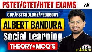 Albert Bandura Social Learning Theory + MCQ'S  Explained | CDP for PSTET, CTET & HTET | By Ashim Sir