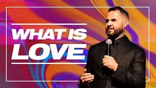 What is love? - Pst. Courtney Lowe