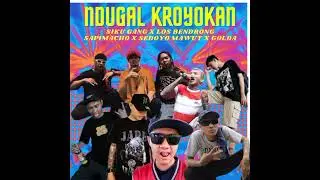 NDUGAL KROYOKAN (FT SIKU GANG X LOS BENDRONG X SAPIMACHO X SEDOYO MAWUT & GOLDA)