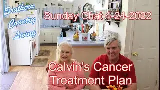 Sunday Chat 4-24-2022    Calvin's Cancer Treatment Plan