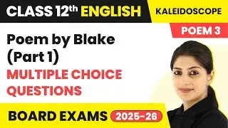 Poem by Blake(Part 1) - Multiple Choice Questions | Class 12 English Kaleidoscope Poem 3 | CBSE 2024