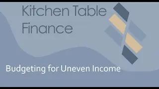Kitchen Table Finance Podcast: Budgeting for Uneven Income