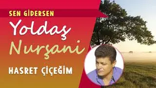 Yoldaş Nurşani - Hasret Çiçeğim