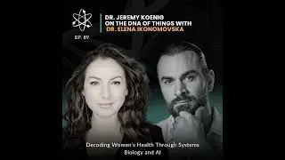 Episode 89: Decoding Women's Health Through Systems Biology and AI with Dr. Elena Ikonomovska