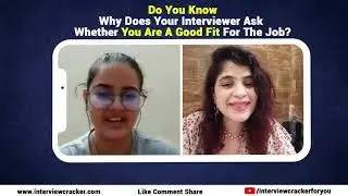 Do you know why does your interviewer ask whether you are a good fit for the job!