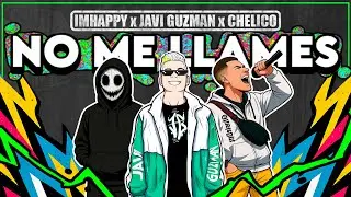 No Me LLames - IMHAPPY x Javi Guzman x Chelico