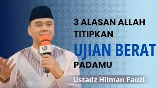 3 Alasan Allah Titipkan Ujian Berat Kepadamu -  Ceramah Ustadz Hilman fauzi