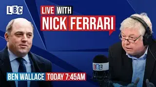Nick Ferrari questions Defence Secretary Ben Wallace | Watch Live