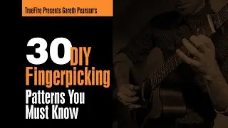 🎸 Gareth Pearson Guitar Lessons - 30 DIY Fingerpicking Patterns - TrueFire