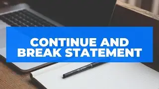 "continue" and "break" statements in python | Python Basics | Part 13
