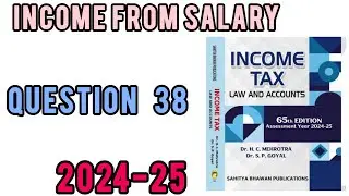 QUESTION 38 || INCOME FROM SALARY || INCOME TAX || HC MEHROTRA || 2024-25
