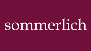 How to Pronounce ''sommerlich'' (summery) Correctly in German