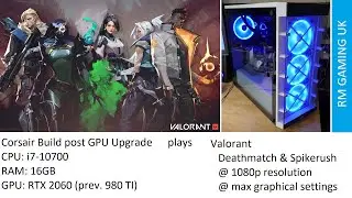 Corsair i7-10700 Build post RTX 2060 Upgrade vs Valorant