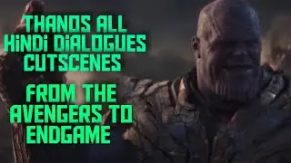 Thanos All Hindi dialogues CutScenes from The Avengers to Avengers : ENDGAME