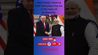 How Trump's 'America First' Policy May Play Out In The India US Relationship.