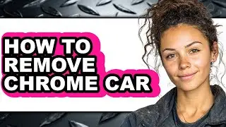 How to Remove Chrome Car (only Way)