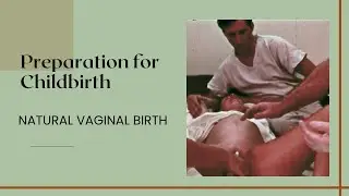 Preparation for Childbirth - Natural Vaginal Birth