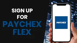 КАК ПРАВИЛЬНО ЗАРЕГИСТРИРОВАТЬСЯ В PAYCHEX FLEX (ПОЛНОЕ РУКОВОДСТВО)