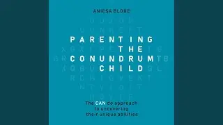 Part Two: Connect - Chapter Four: Lose the Guilt.2 - Parenting the Conundrum Child