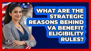 What Are The Strategic Reasons Behind VA Benefit Eligibility Rules? - Veteran Community Guide