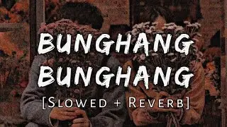 Bunghang Bunghang (Slowed+Reverb) - Swmkhwr Daimari | Lofi v | Bodo Song | Roxy Ytsv