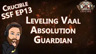 New Build! Leveling Vaal Absolution Guardian - Crucible SSF EP 13