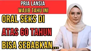 Jika Anda Berusia 60 Tahun ke Atas dan Melakukan Oral Seks, Maaf Saya Harus Sampaikan Ini