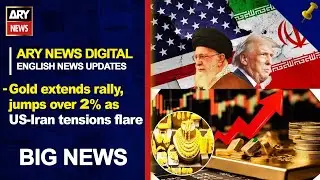 Gold extends rally, jumps over 2% as US-Iran tensions flare || ARY News English News Updates