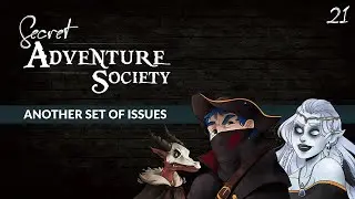 Secret Adventure Society | Session 21: Another Set of Issues