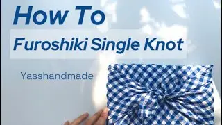 How To/ Furoshiki Tutorial Single Knot, Japanese fabric gift wrapping art